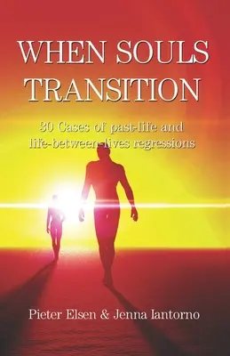 Amikor a lelkek átalakulnak: 30 eset múltbéli és életek közötti regresszióról - When souls transition: 30 Cases of past-life and life-between-lives regressions