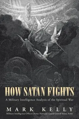 Hogyan harcol a Sátán: A spirituális háború katonai hírszerzési elemzése - How Satan Fights: A Military Intelligence Analysis of the Spiritual War