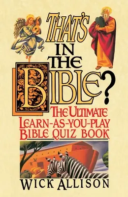 Ez benne van a Bibliában? A végső, játszva tanulható bibliai kvízkönyv - That's in the Bible?: The Ultimate Learn-As-You-Play Bible Quizbook