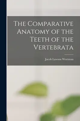 A gerincesek fogainak összehasonlító anatómiája - The Comparative Anatomy of the Teeth of the Vertebrata