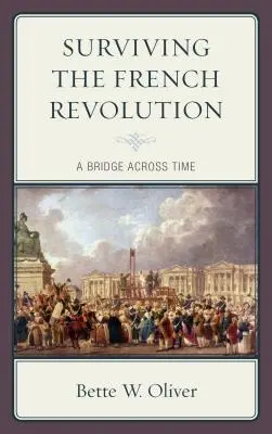 A francia forradalom túlélése: Híd az időn át - Surviving the French Revolution: A Bridge across Time