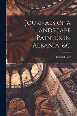 Egy albániai tájképfestő naplói stb. - Journals of a Landscape Painter in Albania, &c