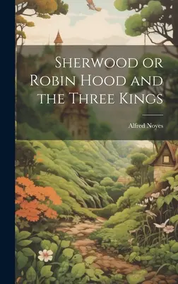 Sherwood vagy Robin Hood és a három királyok - Sherwood or Robin Hood and the Three Kings