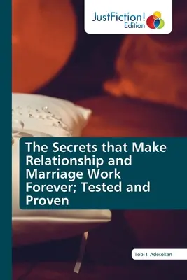 A titkok, amelyek a kapcsolatot és a házasságot örökké működőképessé teszik; kipróbálva és bizonyítva - The Secrets that Make Relationship and Marriage Work Forever; Tested and Proven