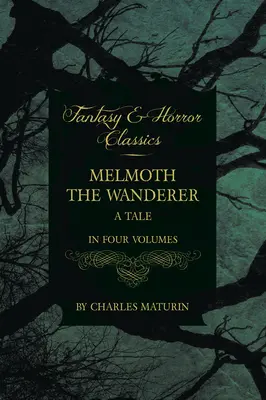 Melmoth a Vándor: Melmoth: Egy mese - Négy kötetben - Melmoth the Wanderer: A Tale - In Four Volumes