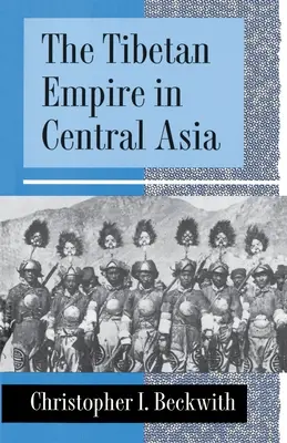 A tibeti birodalom Közép-Ázsiában: A tibetiek, törökök, arabok és kínaiak nagyhatalmi harcának története a kora középkorban - The Tibetan Empire in Central Asia: A History of the Struggle for Great Power Among Tibetans, Turks, Arabs, and Chinese During the Early Middle Ages