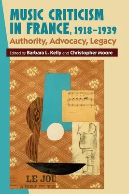 Zenekritika Franciaországban, 1918-1939: Hatóság, érdekérvényesítés, örökség - Music Criticism in France, 1918-1939: Authority, Advocacy, Legacy