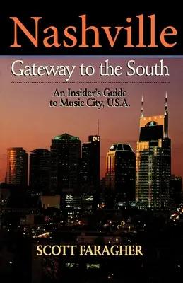 Nashville: Gateway to the South: Nashville: A zenei város: egy bennfentes útikalauz az USA-ba. - Nashville: Gateway to the South: An Insider's Guide to Music City, U.S.A.