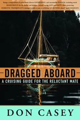 A fedélzetre vontatva: A Cruising Guide for a Reluctant Mate (Útmutató egy vonakodó matróznak) - Dragged Aboard: A Cruising Guide for a Reluctant Mate