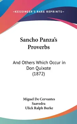 Sancho Panza közmondásai: És más, a Don Quijotéban előforduló részletek (1872) - Sancho Panza's Proverbs: And Others Which Occur in Don Quixote (1872)