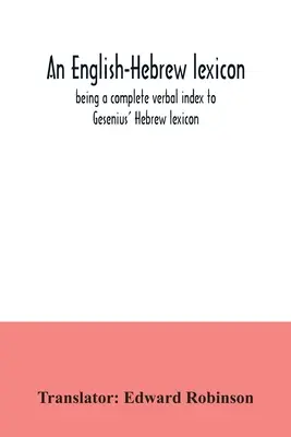 Angol-héber lexikon, amely Gesenius héber lexikonának teljes szójegyzéke - An English-Hebrew lexicon, being a complete verbal index to Gesenius' Hebrew lexicon