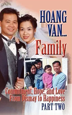 Hoang Van...Család, elkötelezettség, remény és szeretet a csalódástól a boldogságig - Hoang Van...Family, Commitment, Hope and Love from Dismay to Happiness