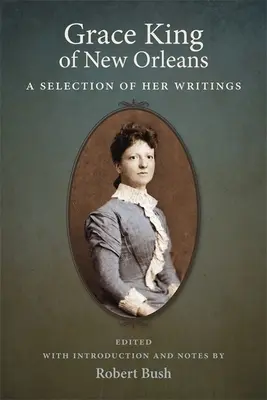 Grace King of New Orleans: Válogatás írásaiból - Grace King of New Orleans: A Selection of Her Writings