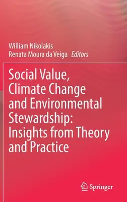 Társadalmi érték, éghajlatváltozás és környezeti gondoskodás: Betekintés az elméletbe és a gyakorlatba - Social Value, Climate Change and Environmental Stewardship: Insights from Theory and Practice