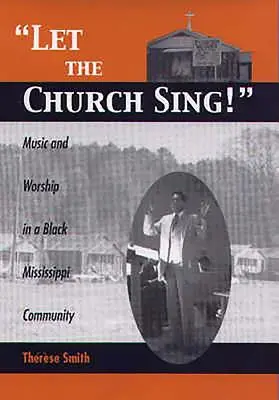 Énekeljen a templom! Zene és istentisztelet egy fekete mississippi közösségben - Let the Church Sing!: Music and Worship in a Black Mississippi Community