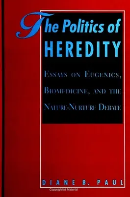 Az öröklődés politikája: Esszék az eugenikáról, a biomedicináról és a természet-nevelés vitáról - The Politics of Heredity: Essays on Eugenics, Biomedicine, and the Nature-Nurture Debate