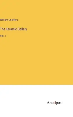 A Kerámia Galéria: Vol. 1 - The Keramic Gallery: Vol. 1