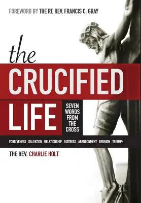 A megfeszített élet: Seven Words from the Cross - The Crucified Life: Seven Words from the Cross