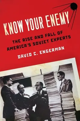 Ismerd meg az ellenséget: Amerika szovjet szakértőinek felemelkedése és bukása - Know Your Enemy: The Rise and Fall of America's Soviet Experts