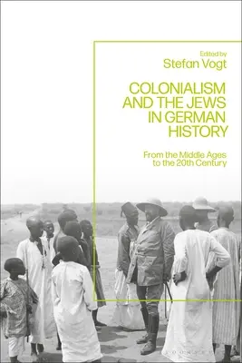 A gyarmatosítás és a zsidók a német történelemben: A középkortól a huszadik századig - Colonialism and the Jews in German History: From the Middle Ages to the Twentieth Century