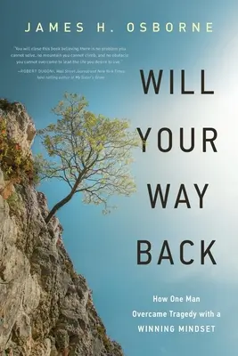 Vissza akarsz térni: Hogyan győzte le egy ember a tragédiát a győztes gondolkodásmóddal? - Will Your Way Back: How One Man Overcame Tragedy with a Winning Mindset