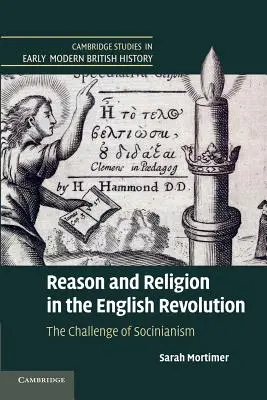 Értelem és vallás az angol forradalomban: A szocinianizmus kihívása - Reason and Religion in the English Revolution: The Challenge of Socinianism