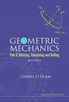 Geometriai mechanika - II. rész: Forgatás, fordítás és gördülés (2. kiadás) - Geometric Mechanics - Part II: Rotating, Translating and Rolling (2nd Edition)