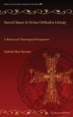 Szakrális tér a szír ortodox liturgiában: Rituális és teológiai perspektíva - Sacred Space in Syriac Orthodox Liturgy: A Ritual and Theological Perspective
