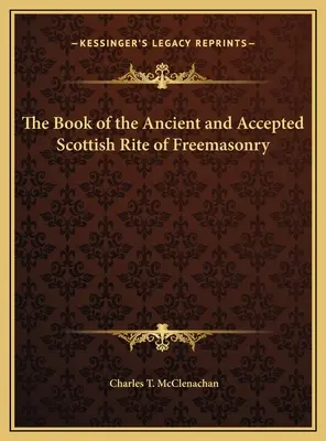 Az Ősi és Elfogadott Skót Szabadkőműves Rítus könyve - The Book of the Ancient and Accepted Scottish Rite of Freemasonry