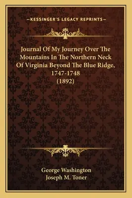 Utazásom naplója a Virginia északi nyakában lévő hegyeken át, a Kék gerincen túl, 1747-1748 (1892) - Journal Of My Journey Over The Mountains In The Northern Neck Of Virginia Beyond The Blue Ridge, 1747-1748 (1892)