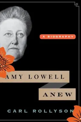 Amy Lowell Anew: A Biography (Új életrajz) - Amy Lowell Anew: A Biography