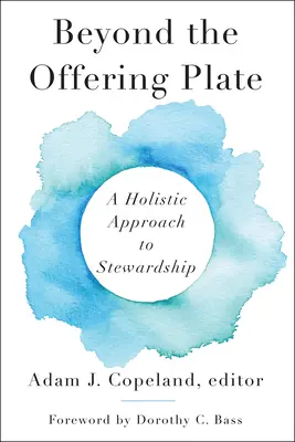 Túl az adománytányéron: A holisztikus megközelítés a gondviseléshez - Beyond the Offering Plate: A Holistic Approach to Stewardship