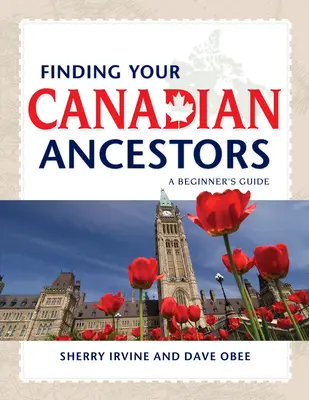 A kanadai ősök megtalálása: A Beginner's Guide - Finding Your Canadian Ancestors: A Beginner's Guide