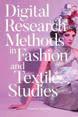 Digitális kutatási módszerek a divat- és textiltudományban - Digital Research Methods in Fashion and Textile Studies