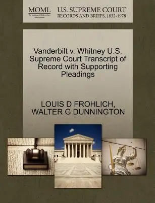 Vanderbilt V. Whitney U.S. Supreme Court Transcript of Record with Supporting Pleadings (A jegyzőkönyv átirata a beadványok alátámasztásával) - Vanderbilt V. Whitney U.S. Supreme Court Transcript of Record with Supporting Pleadings