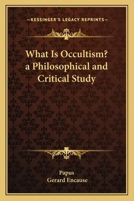 Mi az okkultizmus? filozófiai és kritikai tanulmány - What Is Occultism? a Philosophical and Critical Study