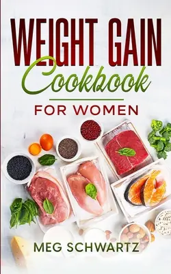 Súlygyarapodás szakácskönyv nőknek - Weight Gain Cookbook for Women