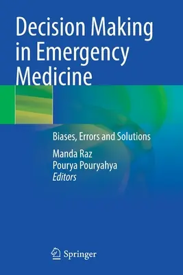 Döntéshozatal a sürgősségi orvoslásban: Hibák, tévedések és megoldások - Decision Making in Emergency Medicine: Biases, Errors and Solutions