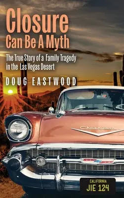 A lezárás lehet mítosz: Egy családi tragédia igaz története a Las Vegas-i sivatagban - Closure Can Be A Myth: The True Story of a Family Tragedy in the Las Vegas Desert