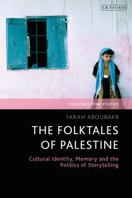 A palesztinai népmesék: Kulturális identitás, emlékezet és a történetmesélés politikája - The Folktales of Palestine: Cultural Identity, Memory and the Politics of Storytelling