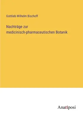 Nachtrge zur medicinisch-pharmaceutischen Botanik (Gyógyszerészeti Botanika) - Nachtrge zur medicinisch-pharmaceutischen Botanik