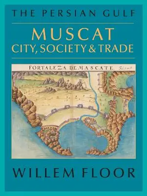 A Perzsa-öböl: Muscat: város, társadalom és kereskedelem - The Persian Gulf: Muscat: City, Society and Trade