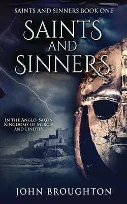 Szentek és bűnösök: Az angolszász Mercia és Lindsey királyságokban - Saints And Sinners: In the Anglo-Saxon Kingdoms of Mercia and Lindsey