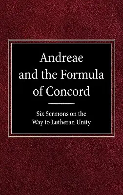 Andreae és a Konkordia formulája: Hat prédikáció a lutheri egység felé vezető úton - Andreae and the Formula of Concord: Six Sermons on the Way to Lutheran Unity