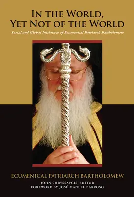 A világban, de nem a világból: Bartholomaiosz ökumenikus pátriárka társadalmi és globális kezdeményezései - In the World, Yet Not of the World: Social and Global Initiatives of Ecumenical Patriarch Bartholomew