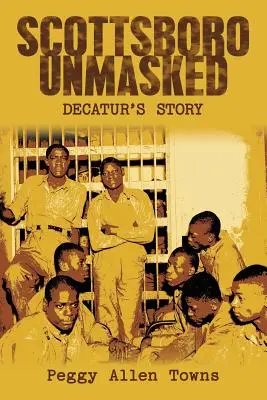 Scottsboro Unmasked: Decatur'S Story