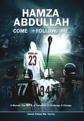 Hamza Abdullah: Jöjj utánam! A Memoir. Az NFL. A Transition. Egy kihívás. Változás. - Hamza Abdullah: Come Follow Me: A Memoir. The NFL. A Transition. A Challenge. A Change.