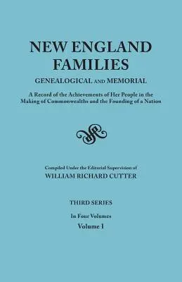 Új-angliai családok: A népének a nemzetközösségek létrehozásában és az alapításban elért eredményei. - New England Families: Genealogical and Memorial. a Record of the Achievements of Her People in the Making of Commonwealths and the Founding