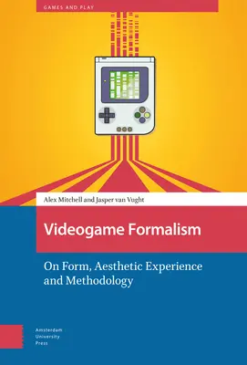 Videogame Formalism: A formáról, az esztétikai tapasztalatról és a módszertanról - Videogame Formalism: On Form, Aesthetic Experience and Methodology