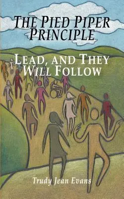 A Pied Piper elv: Vezess, és ők követni fognak - The Pied Piper Principle: Lead, and They Will Follow